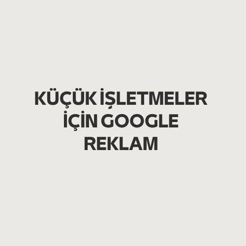 Küçük İşletmeler İçin Google Reklam